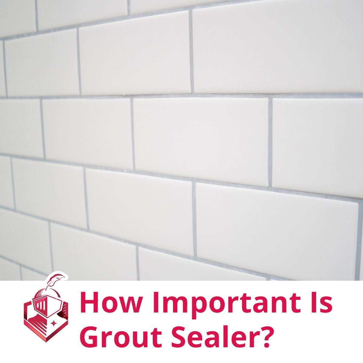 How Important Is Grout Sealer?